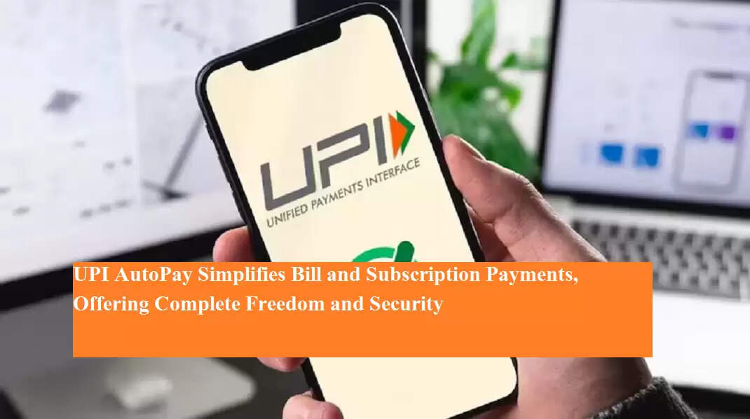 UPI AutoPay Simplifies Bill and Subscription Payments, Offering ...