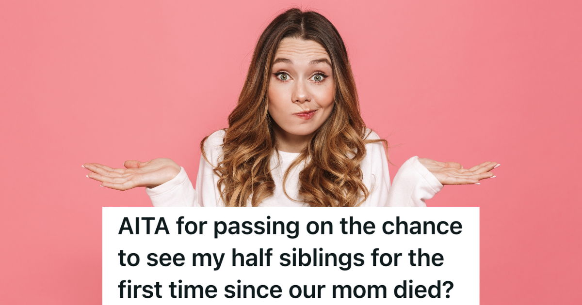 Woman’s Half Siblings Want Nothing To Do With Her Or