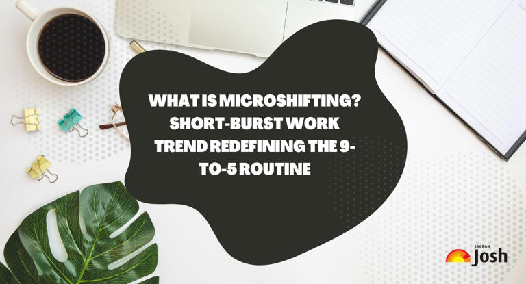 What Is Microshifting? Short-Burst Work Trend Redefining the 9-to-5 Routine