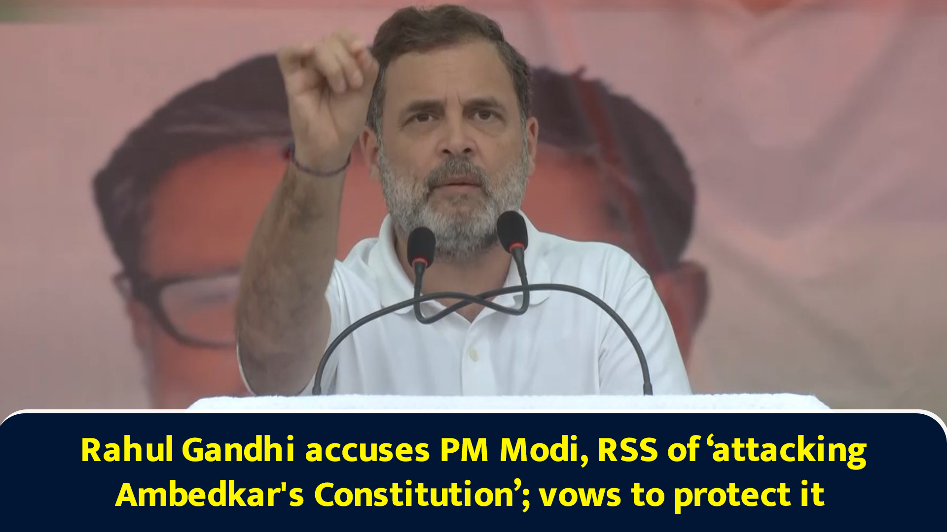 Rahul Gandhi accuses PM Modi, RSS of ‘attacking Ambedkar's Constitution ...