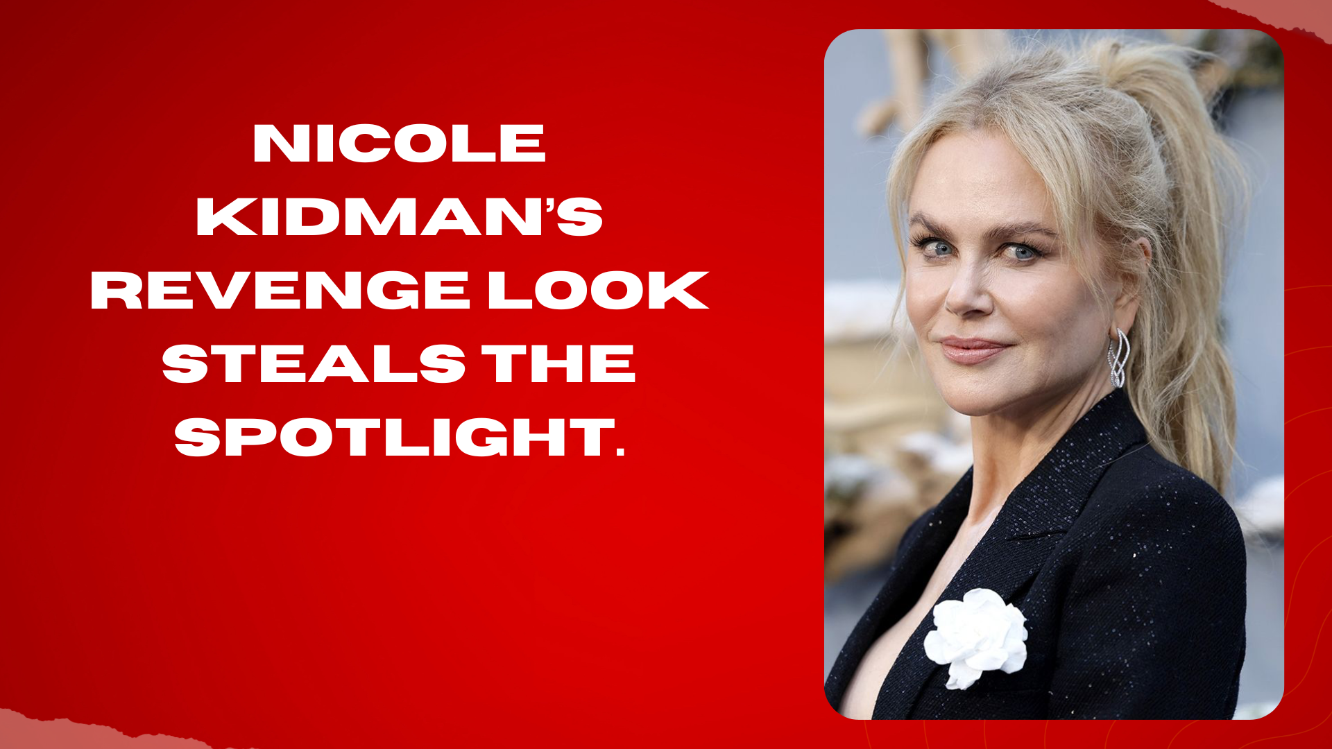 Nicole Kidman’s revenge look steals the spotlight.