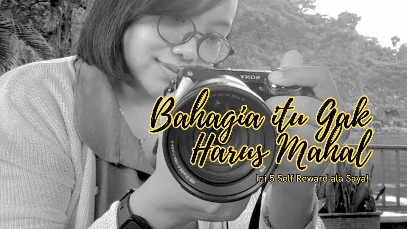 Kebahagiaan Tak Selalu Mahal, Ini 5 Cara Merayakan Diri Sendiri!