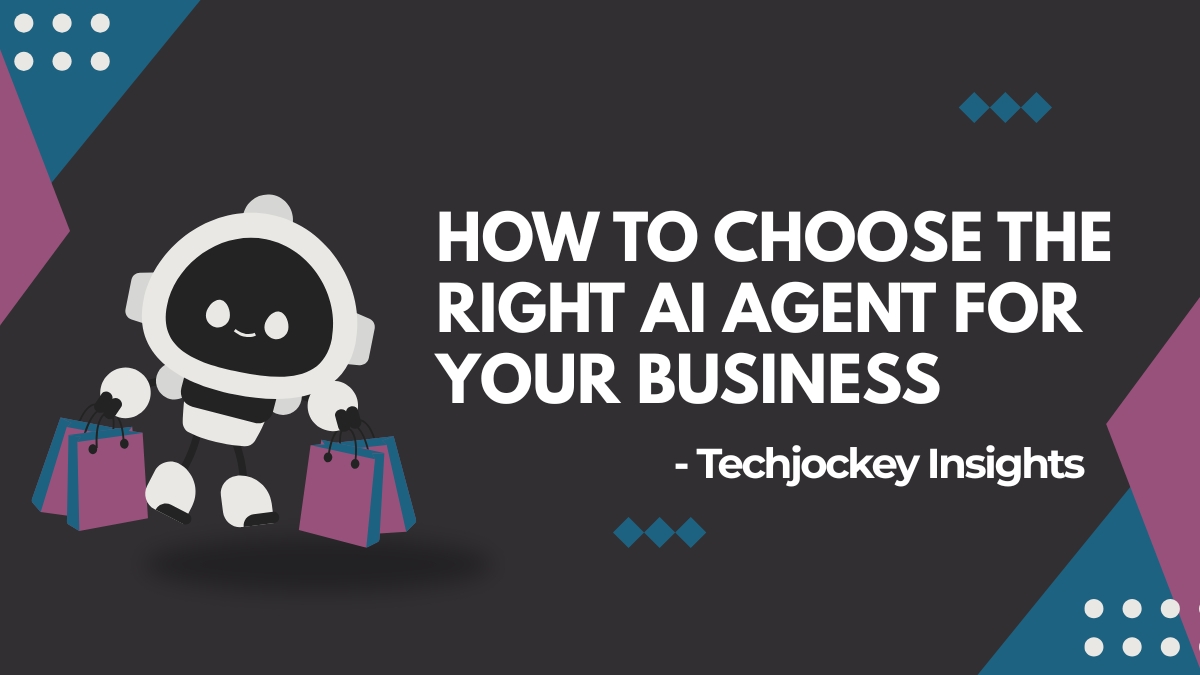 Techjockey Insights: How to Choose the Right AI Agent for Your Business ...