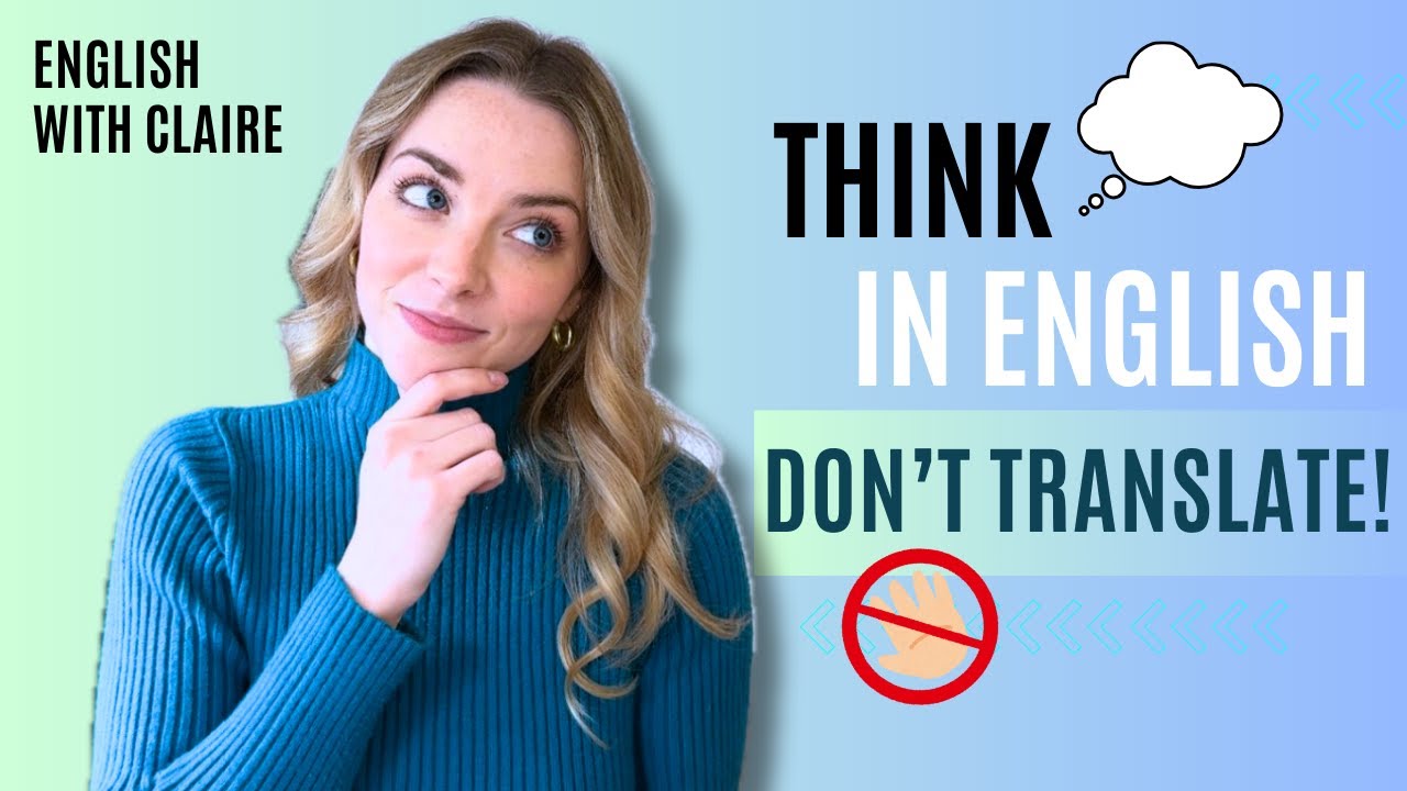 How To Stop Translating In Your Head And Start Thinking In English