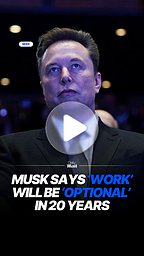 Elon Musk predicts work will be 'optional' in 20 years