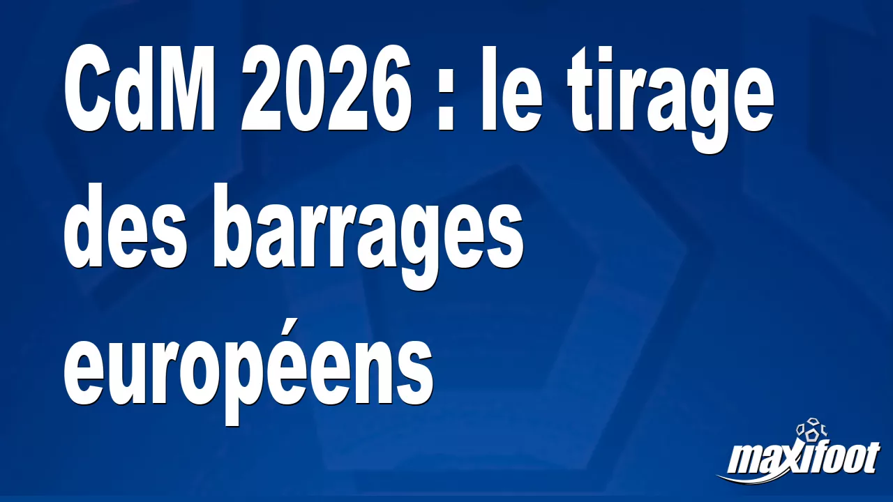 cdm-2026-le-tirage-des-barrages-europ-ens