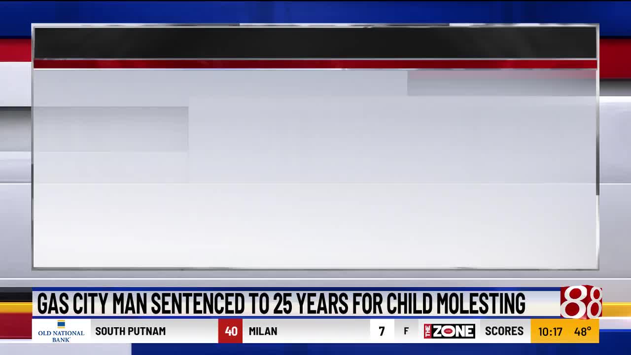 Gas City man sentenced to 25 years in prison for child molesting