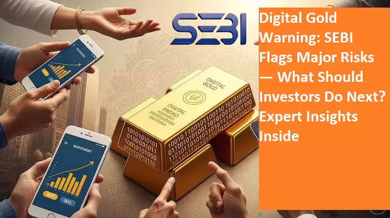 Digital Gold Warning: SEBI Flags Major Risks — What Should Investors Do ...