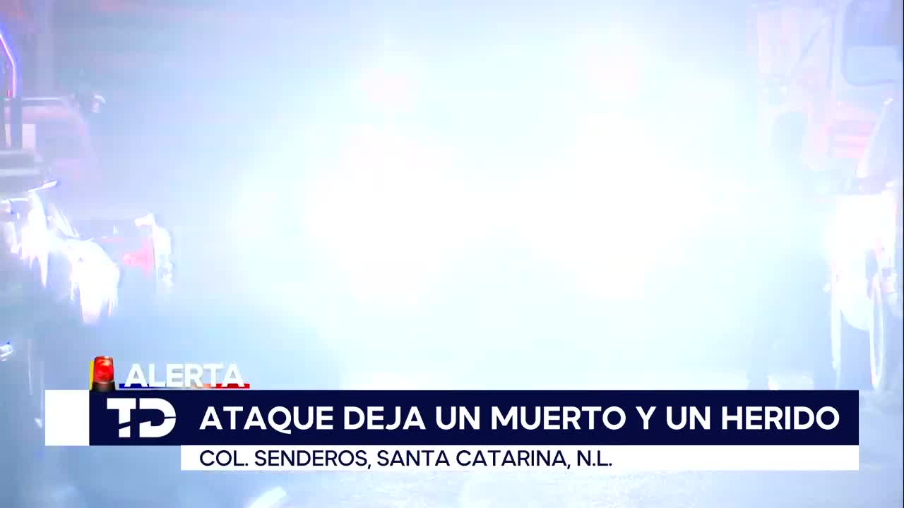 Ataque armado deja un muerto y un herido grave en Santa Catarina, Nuevo ...