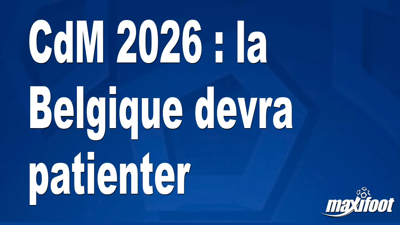 cdm-2026-la-belgique-devra-patienter