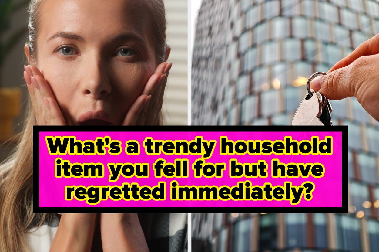 What’s A “Trendy” Household Item You Bought That You Regretted Immediately?