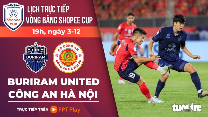 Lịch trực tiếp vòng bảng Shopee Cup: CLB Công An Hà Nội đối đầu Buriram United
