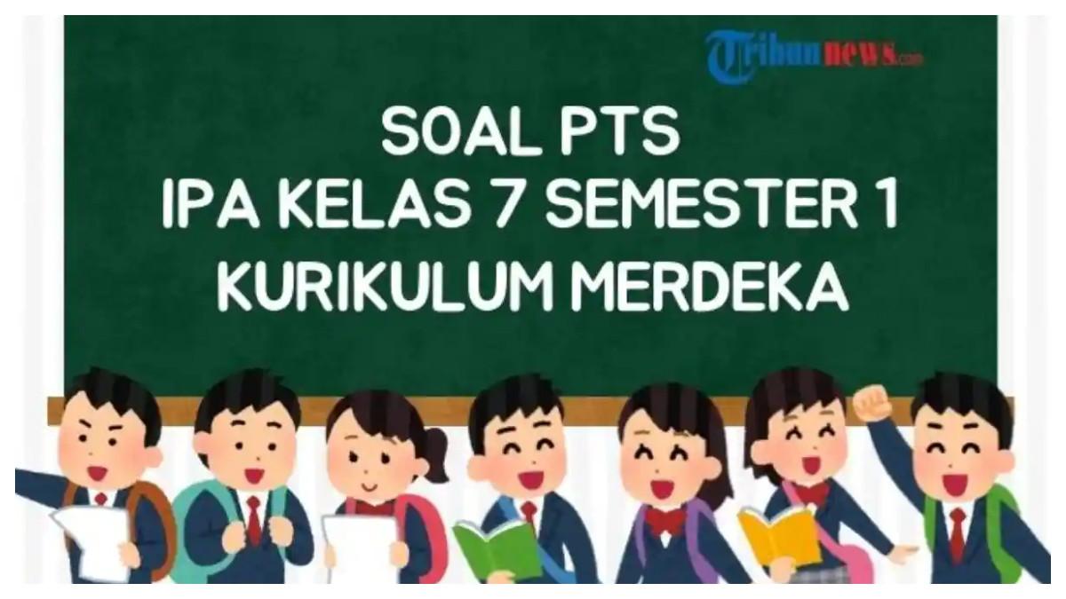 Kunci Jawaban IPA Kelas 7 Semester 1 Kurikulum Merdeka, Soal PTS Terlengkap