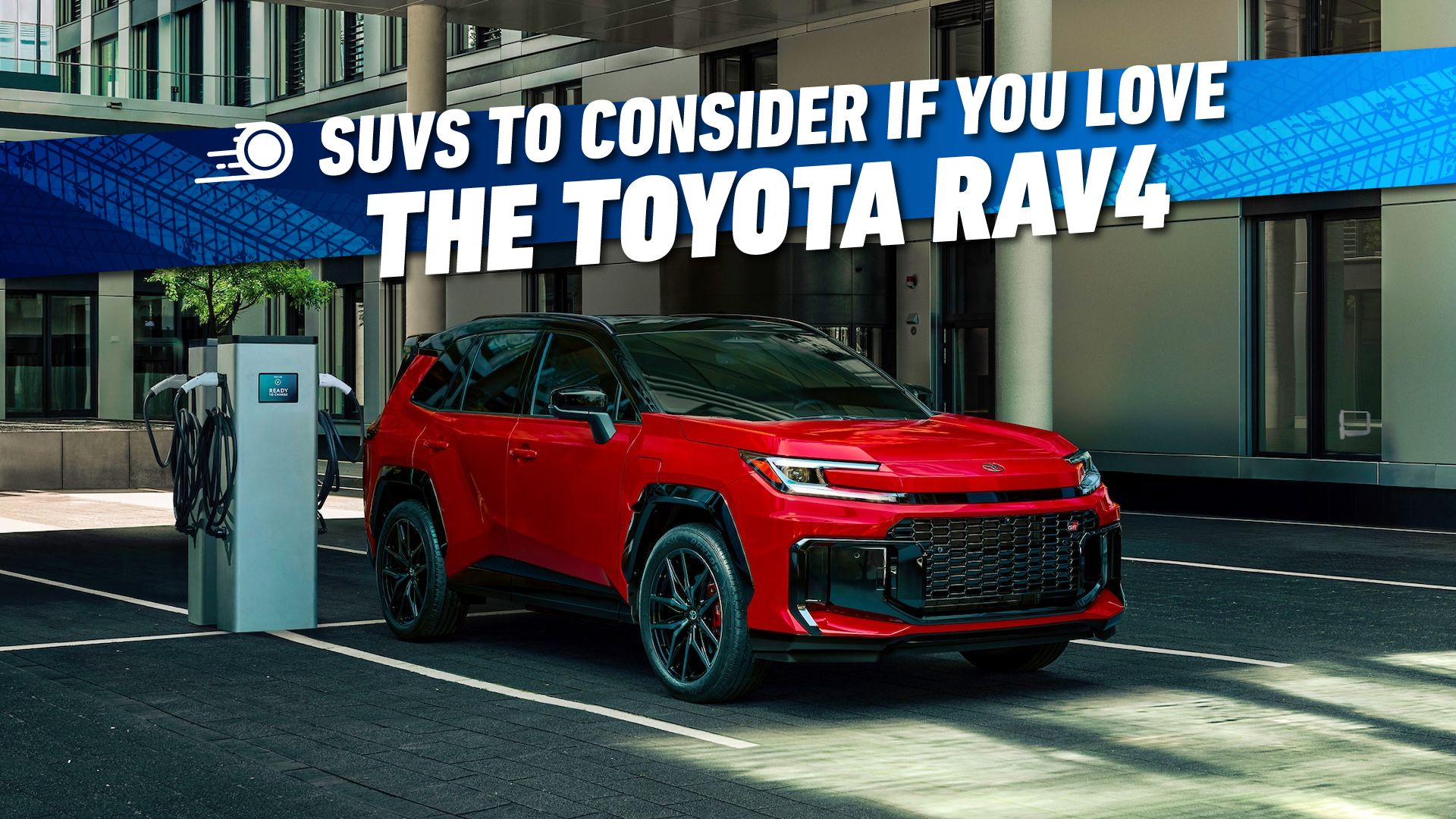 10 SUVs To Consider If You Love The Toyota RAV4