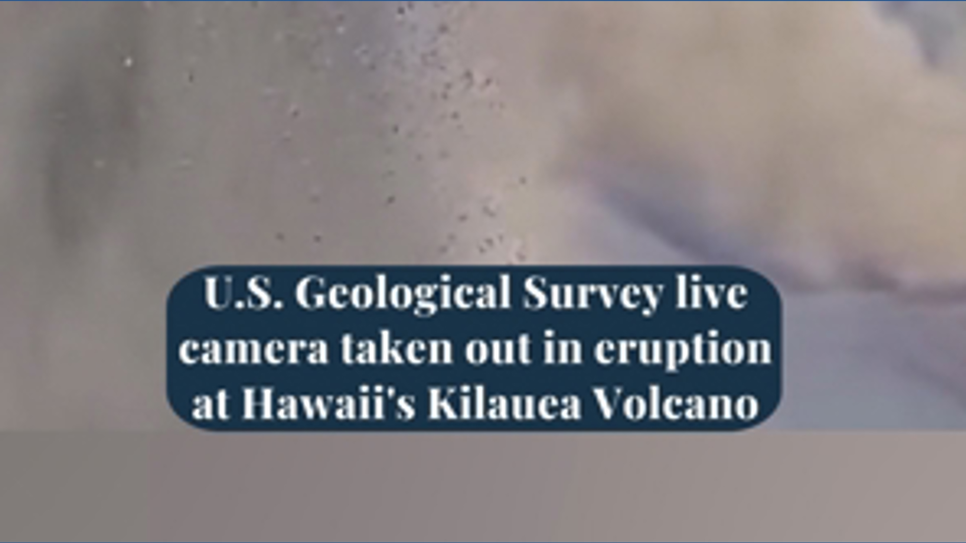 US Geological Survey live camera taken out in eruption at Hawaii's ...