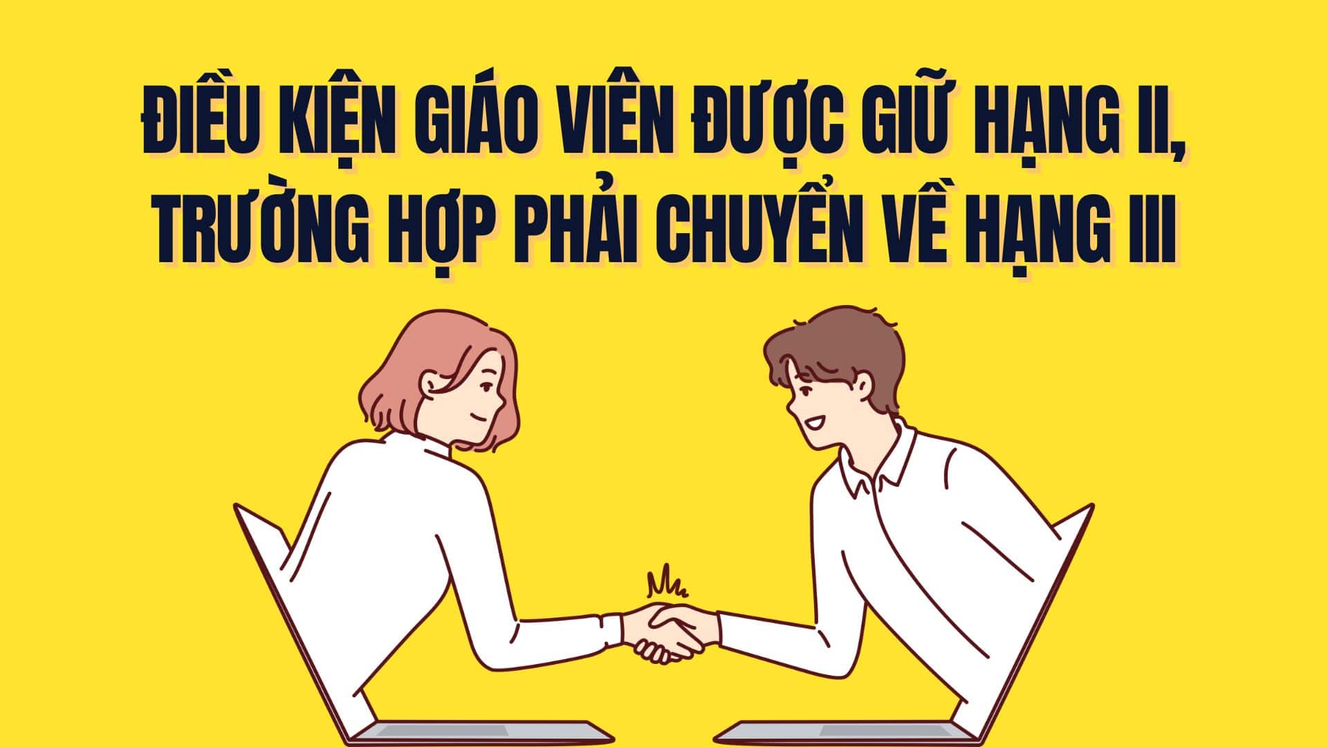 Điều kiện giáo viên được giữ hạng II và trường hợp phải chuyển về hạng III