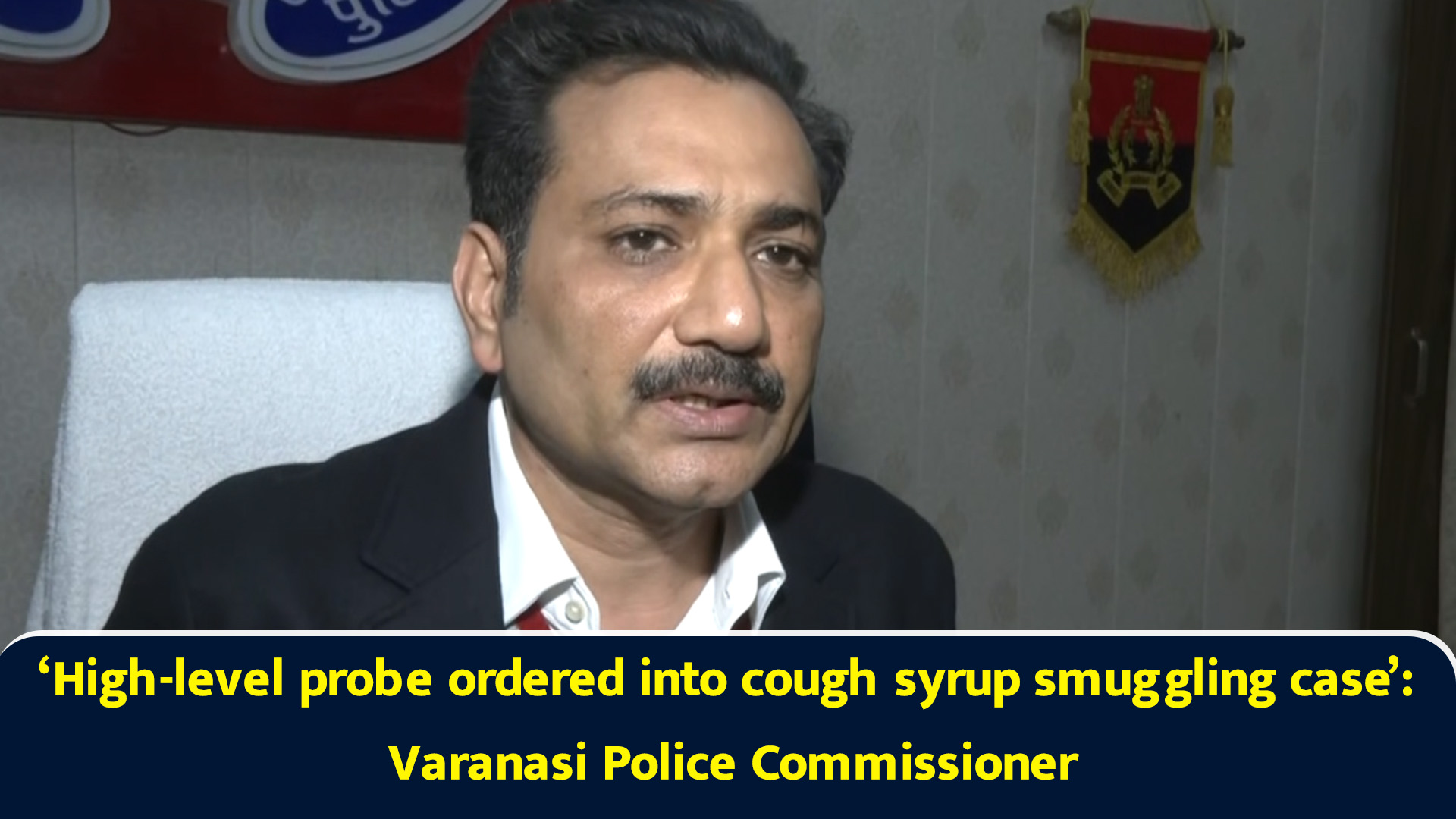 ‘High-level probe ordered into cough syrup smuggling case’: Varanasi ...