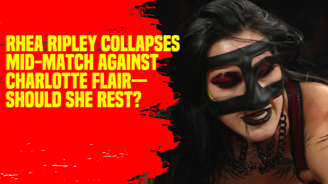 Rhea Ripley collapses mid-match against Charlotte Flair—should she rest ...