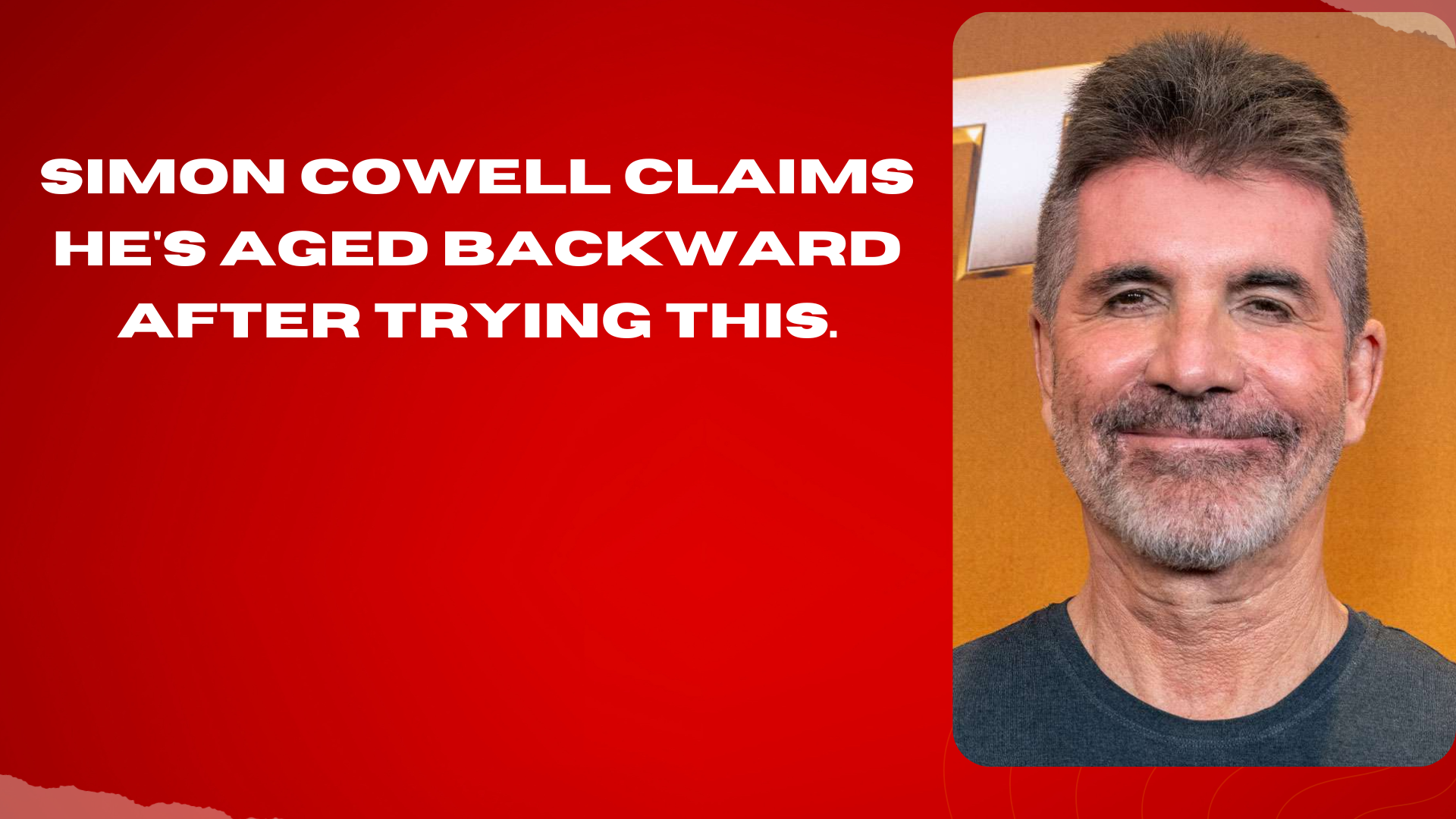 Simon Cowell Claims He's Aged Backward After Trying THIS.