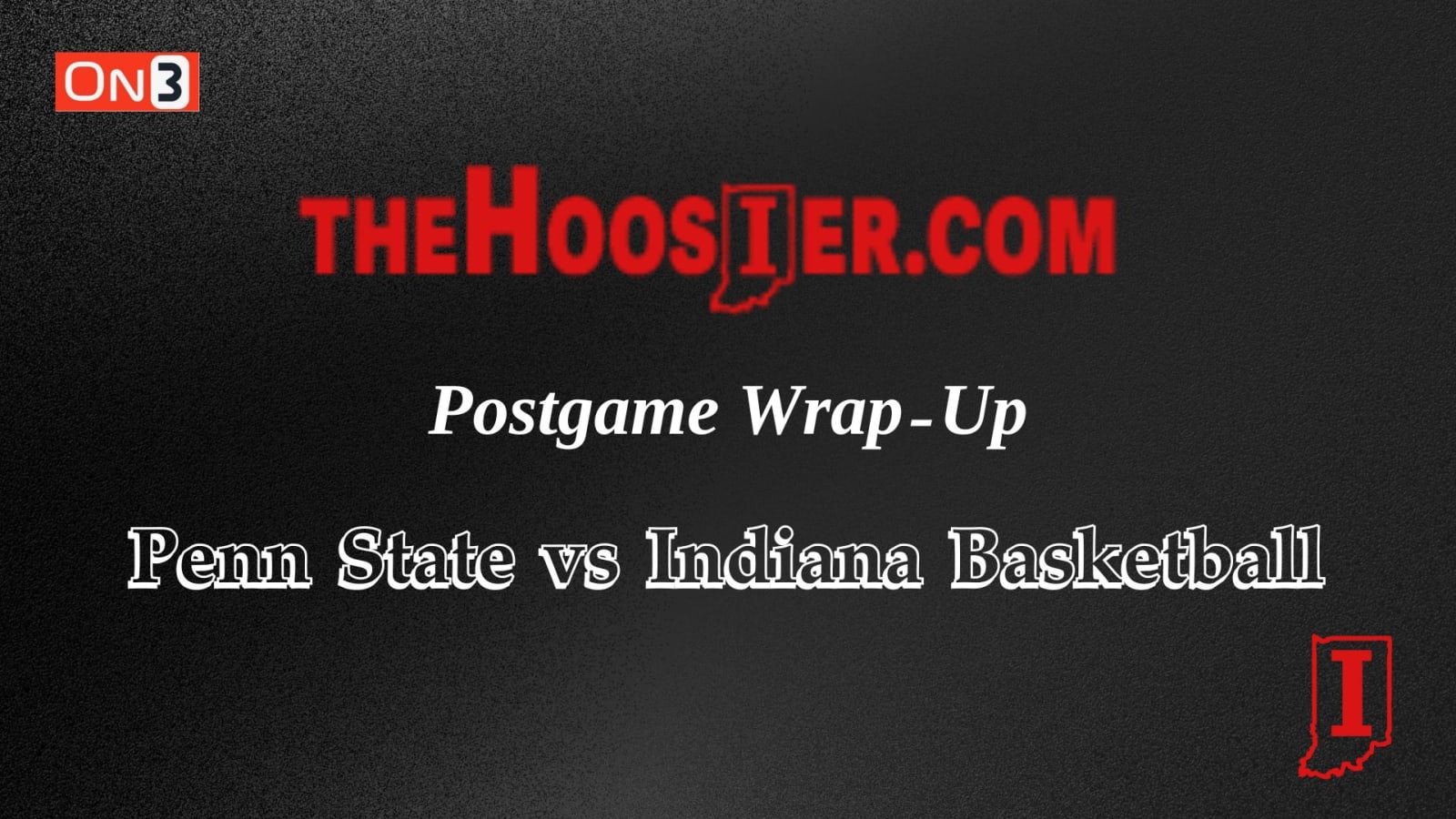 The Hoosier postgame wrap-up: Indiana basketball vs Penn State