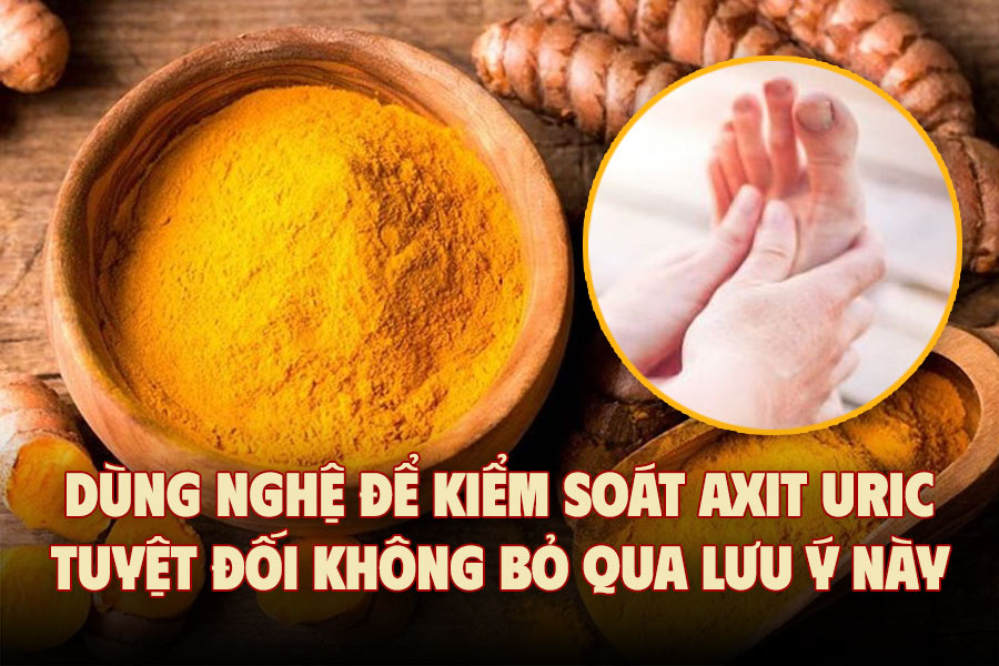 Dùng nghệ để kiểm soát axit uric tuyệt đối không bỏ qua lưu ý này