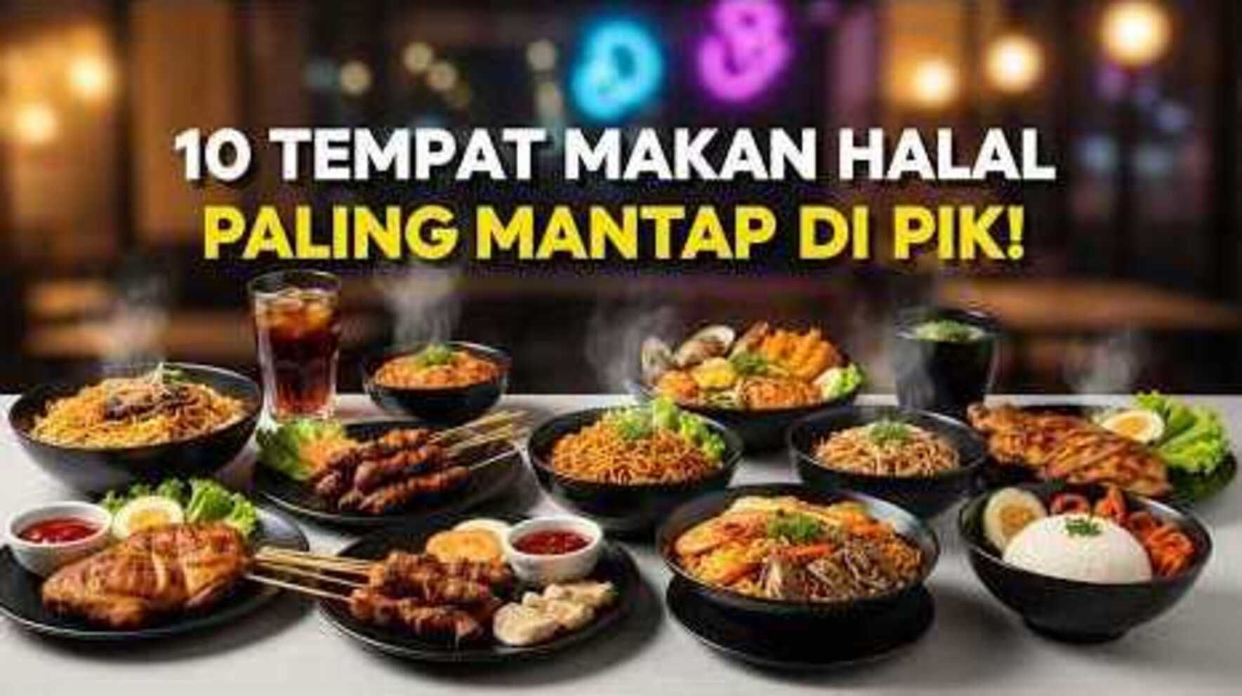 Makanan Halal Nikmat di Pantai Indah Kapuk: 10 Tempat Wajib Dicoba