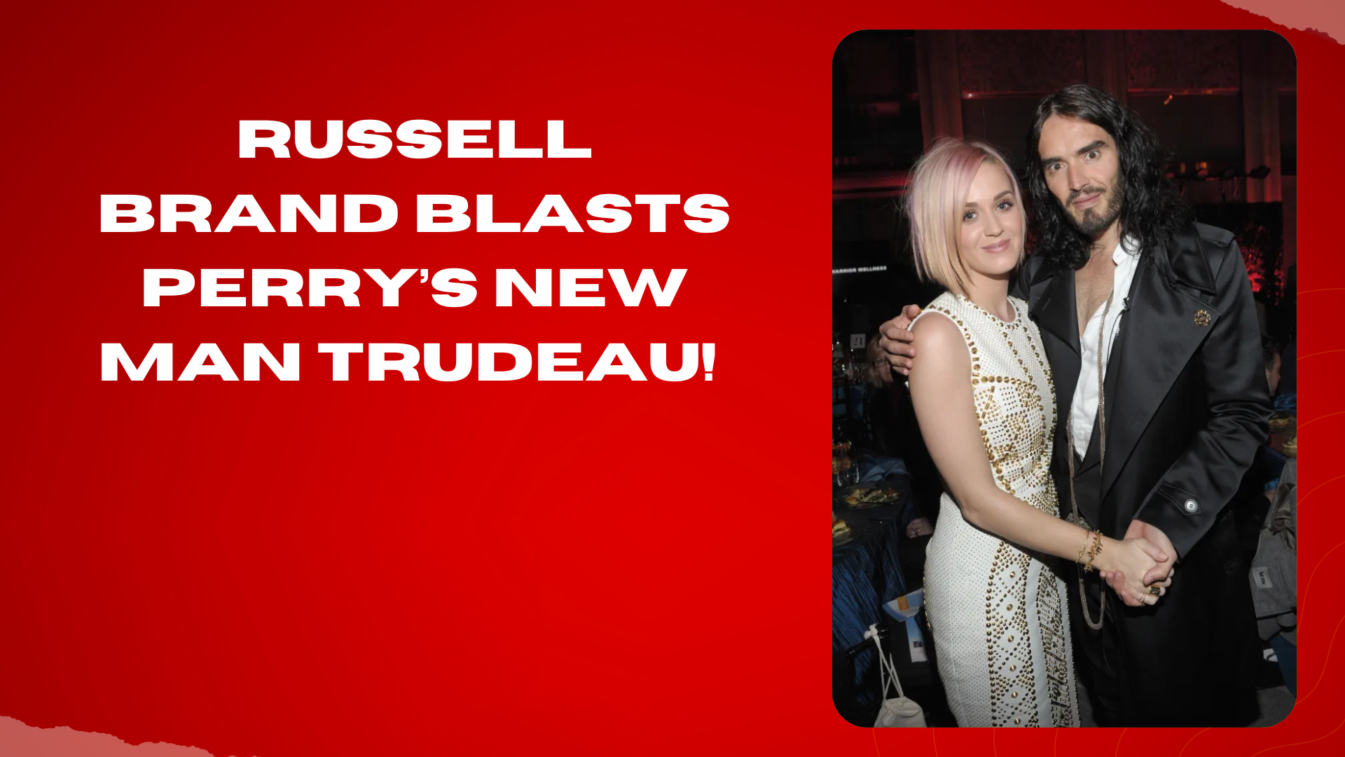 Russell Brand blasts Perry’s new man Trudeau!
