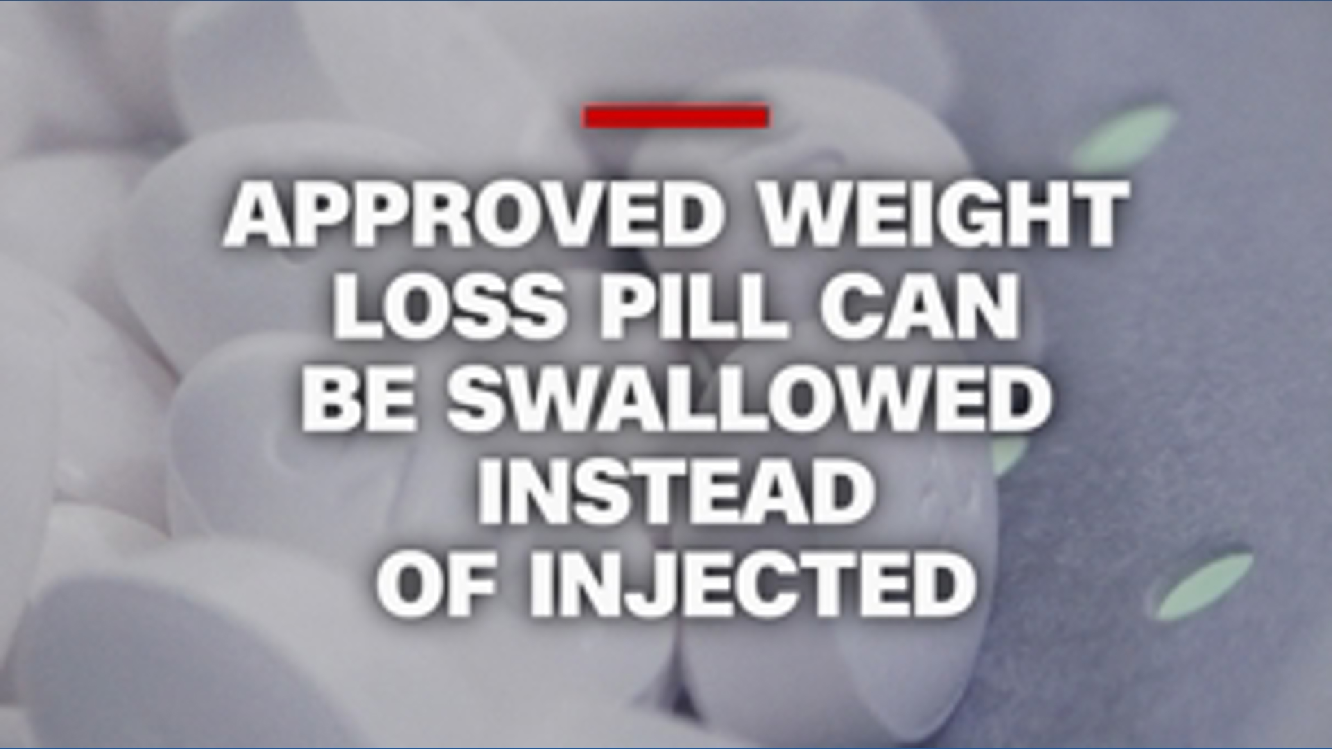 Approved weight loss pill can be swallowed instead of injected