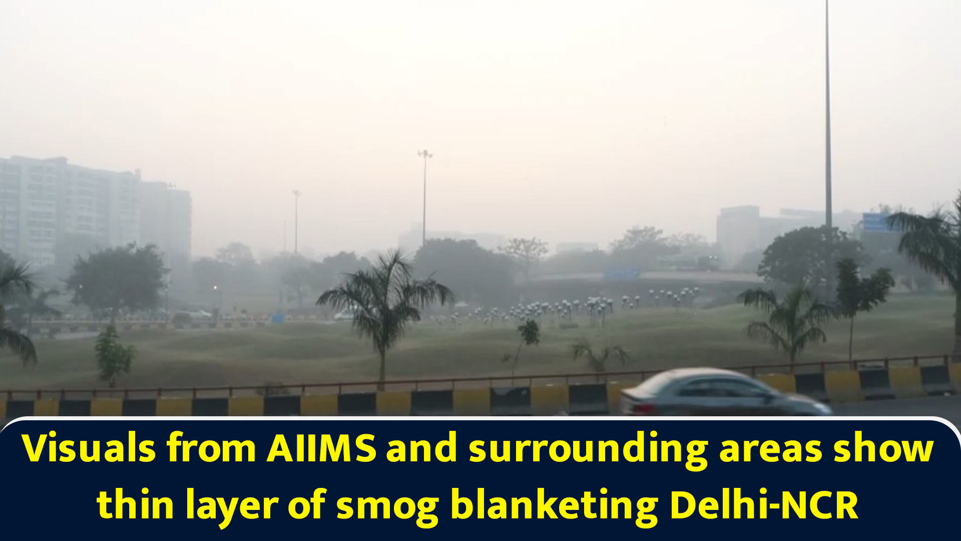Visuals from AIIMS and surrounding areas show thin layer of smog ...