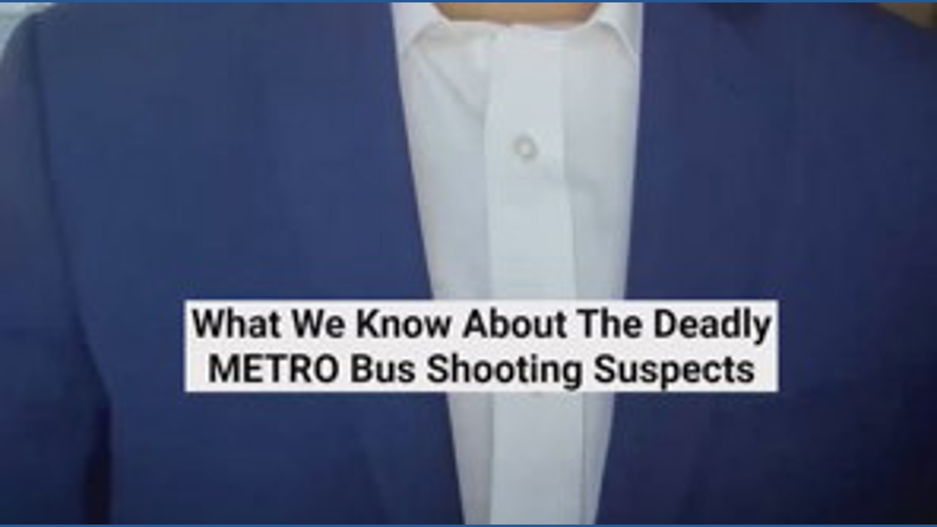 What we know about the deadly METRO bus shooting suspects