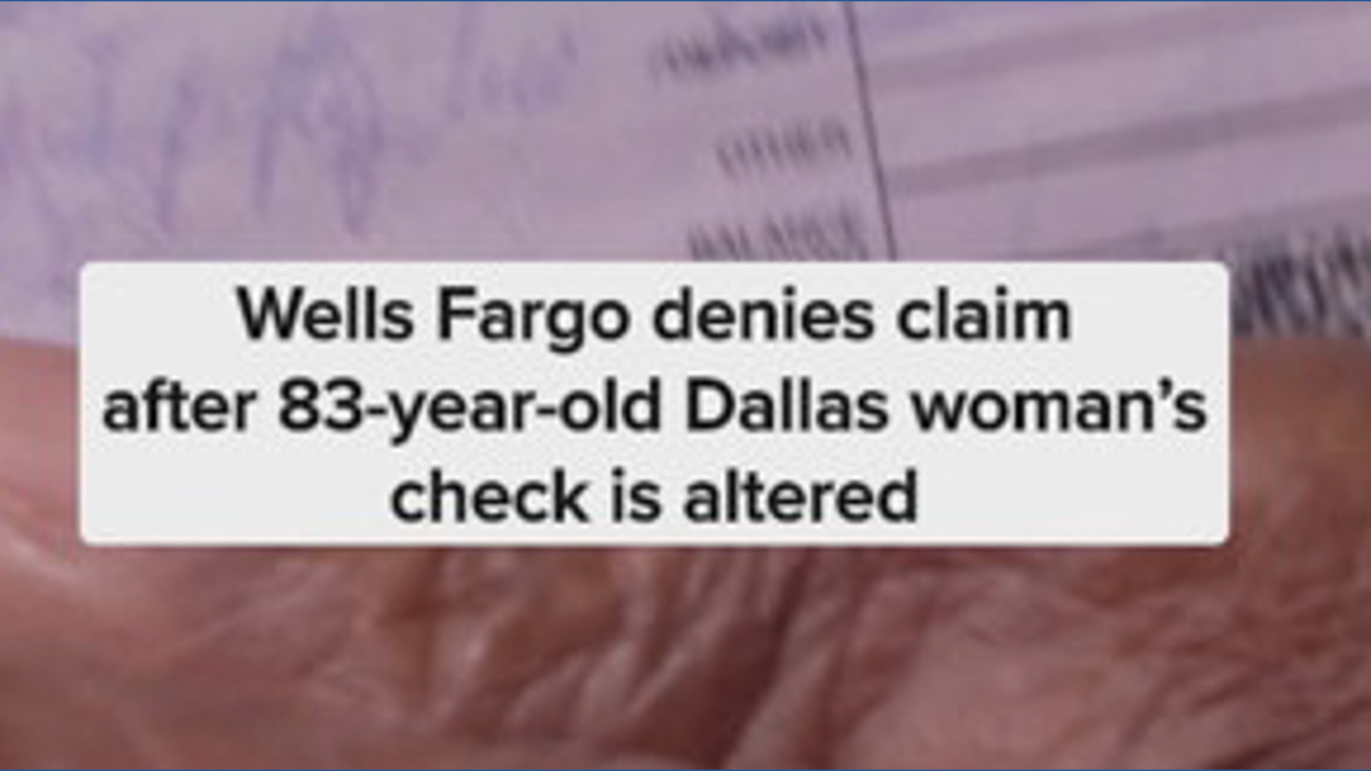 Wells Fargo denies claim after 83-year-old Dallas woman’s check is altered