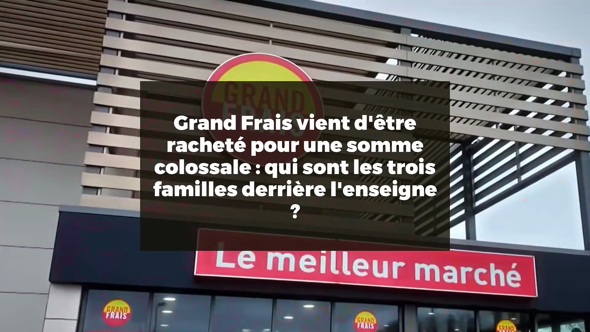Grand Frais vient d'être racheté pour une somme colossale : qui sont ...