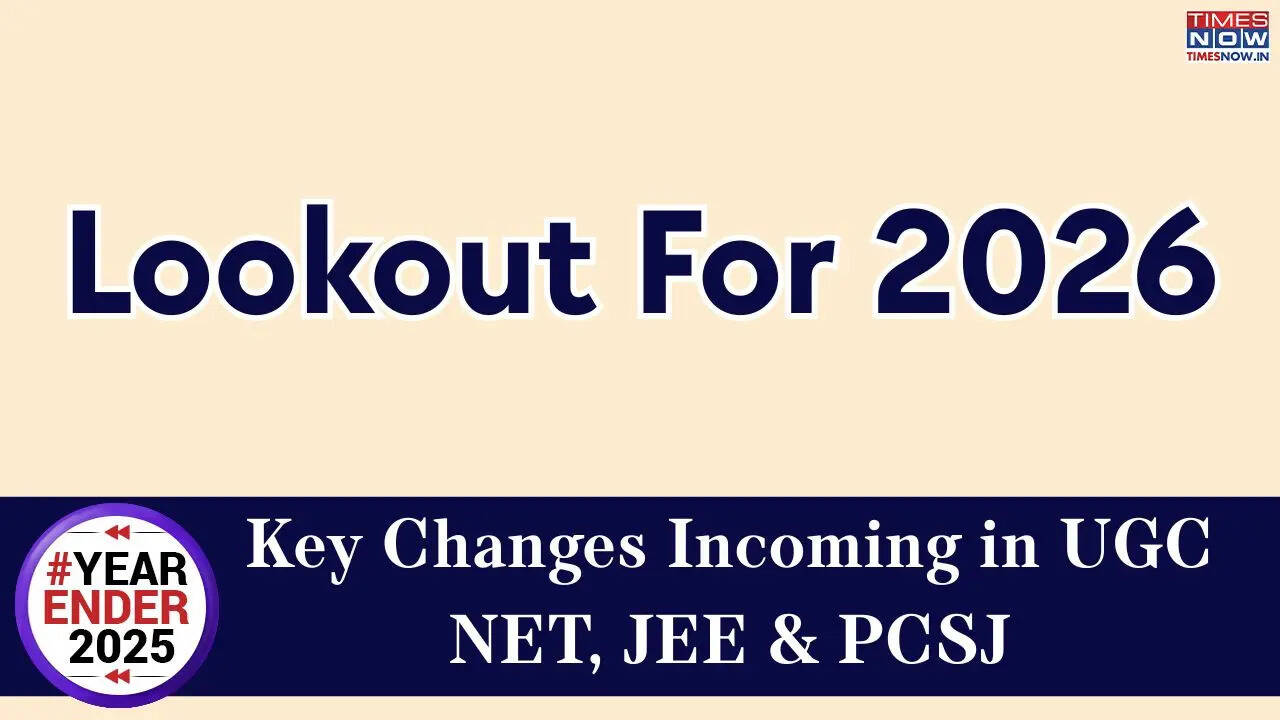 Lookout for 2026: Key changes incoming in UGC NET, JEE & PCSJ