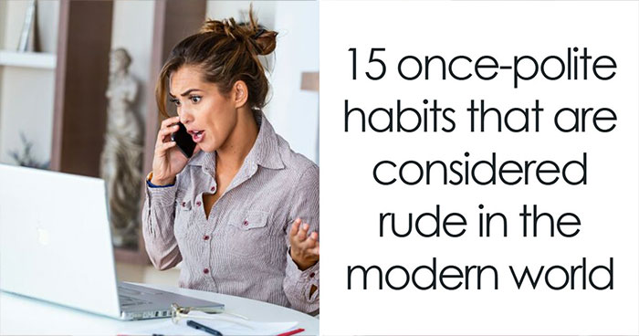 15 once-polite habits that are considered rude in the modern world