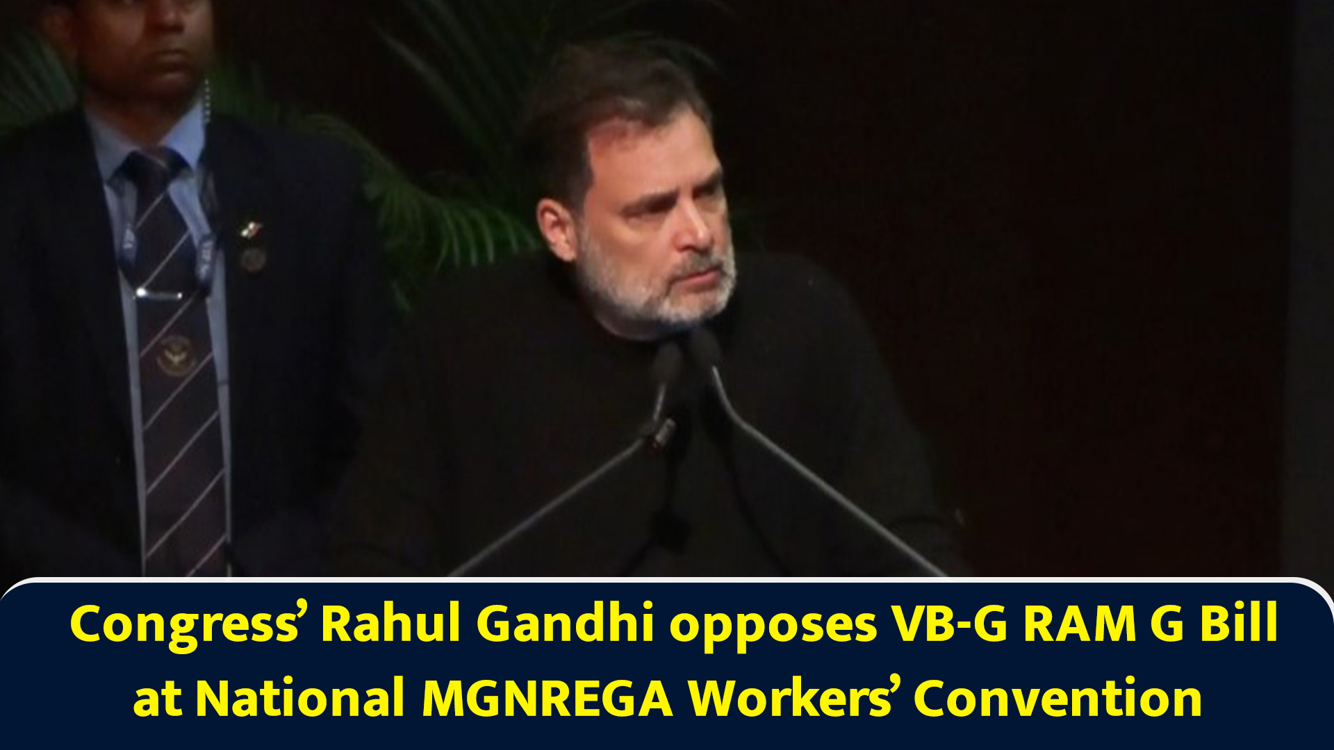 Congress’ Rahul Gandhi opposes VB-G RAM G Bill at National MGNREGA ...
