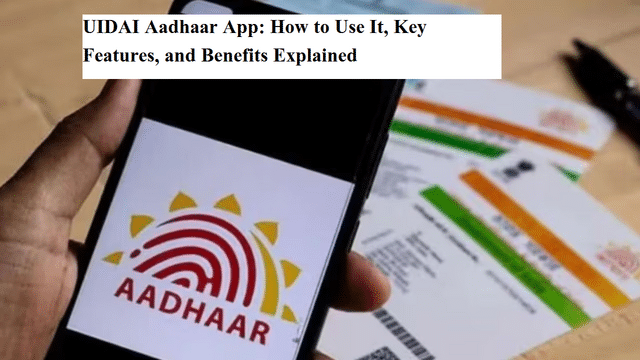 UIDAI Aadhaar app: How to use it, key features, and benefits explained