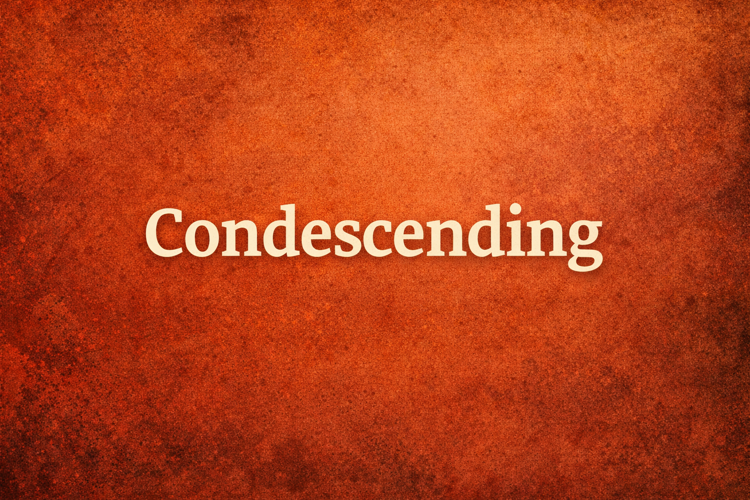 Word of the day: Condescending