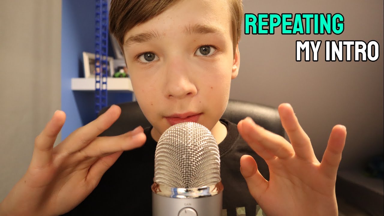 ASMR repeating my intro