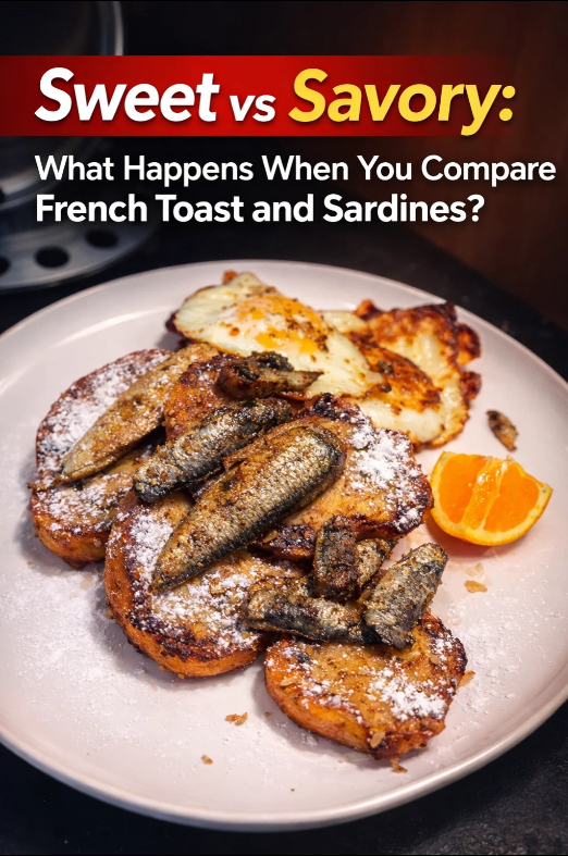 Sweet vs savory What happens when you compare French toast and sardines?