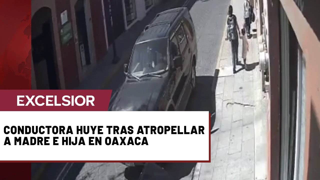 Conductora en fuga tras atropellar a madre e hija en Oaxaca
