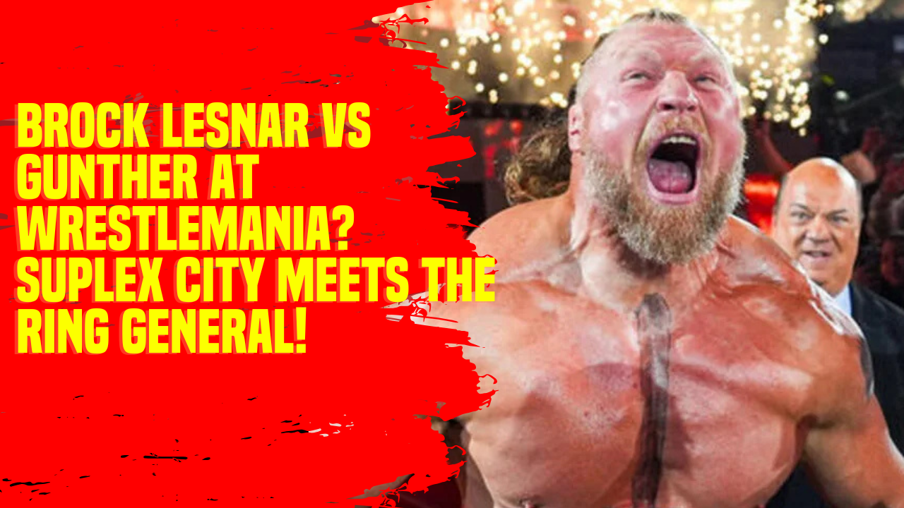 Brock Lesnar vs Gunther at WrestleMania suplex city meets the ring ...