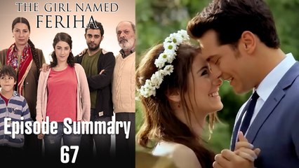 The girl named Feriha - Episode summary 67