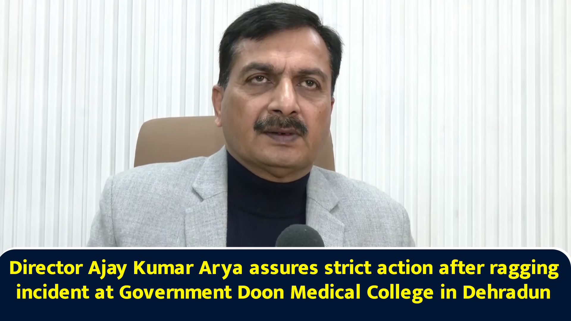 Director Ajay Kumar Arya assures strict action after ragging incident ...