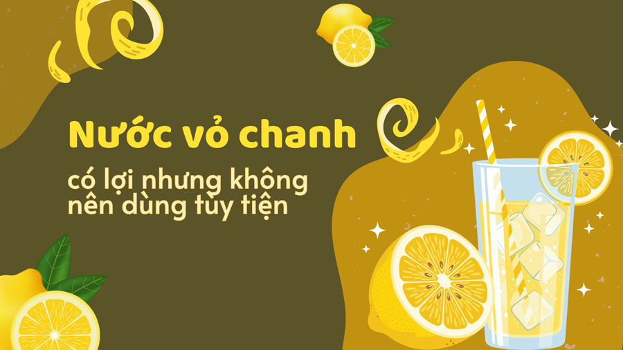 Nước vỏ chanh có lợi nhưng không nên dùng tùy tiện
