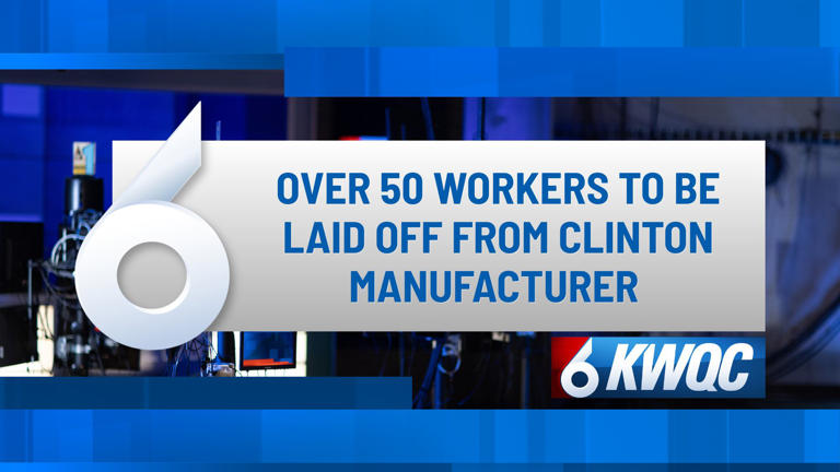Over 50 workers to be laid off from Clinton manufacturer
