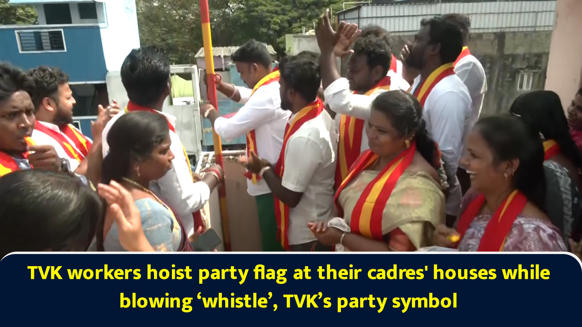 TVK workers hoist party flag at their cadres' houses while blowing ...