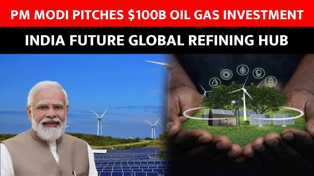 India to become world’s largest oil refining hub? PM Modi at Energy ...