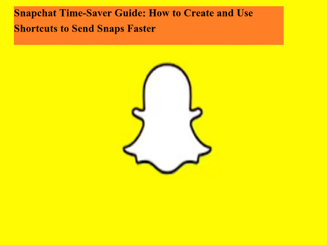 Snapchat time-saver guide: How to create and use shortcuts to send ...
