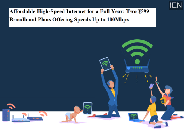 Affordable high-speed internet for a full year: Two ₹599 broadband ...