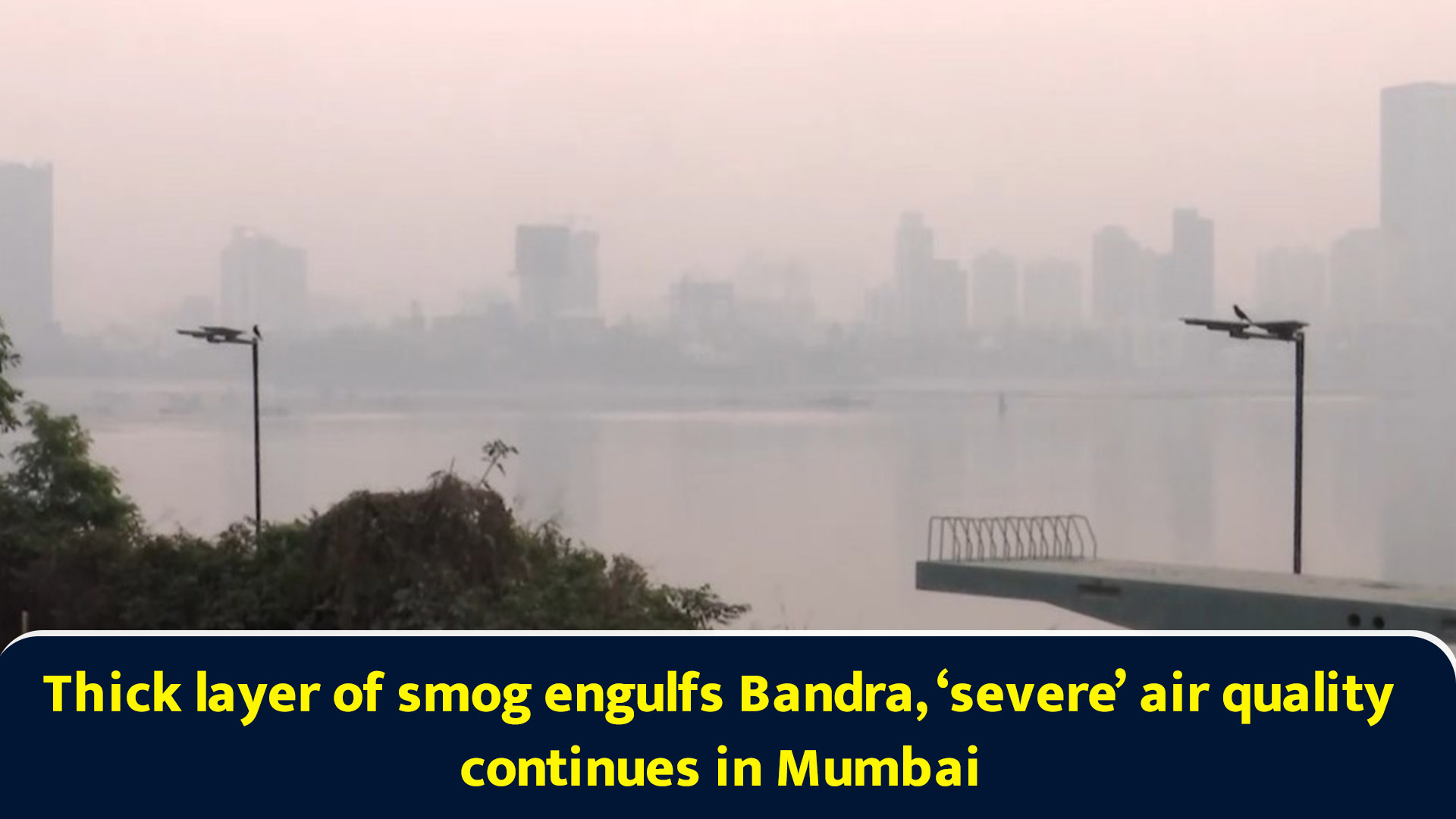 Thick layer of smog engulfs Bandra, 'severe' air quality continues in ...